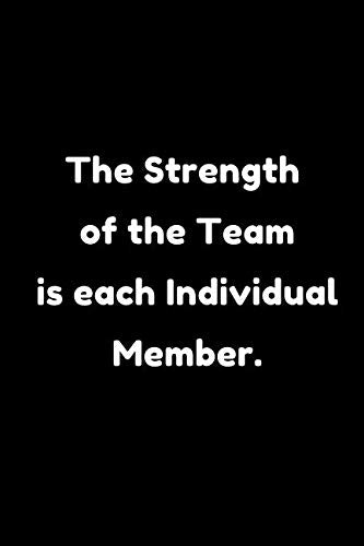 The Strength of the Team is each Individual Member.: Motivational Notebook, Journal, Diary (110 Pages, Blank, 6 x 9) Business, Finance & Career