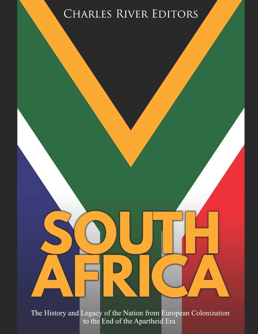South Africa: The History and Legacy of the Nation from European Colonization to the End of the Apartheid Era Politics & History