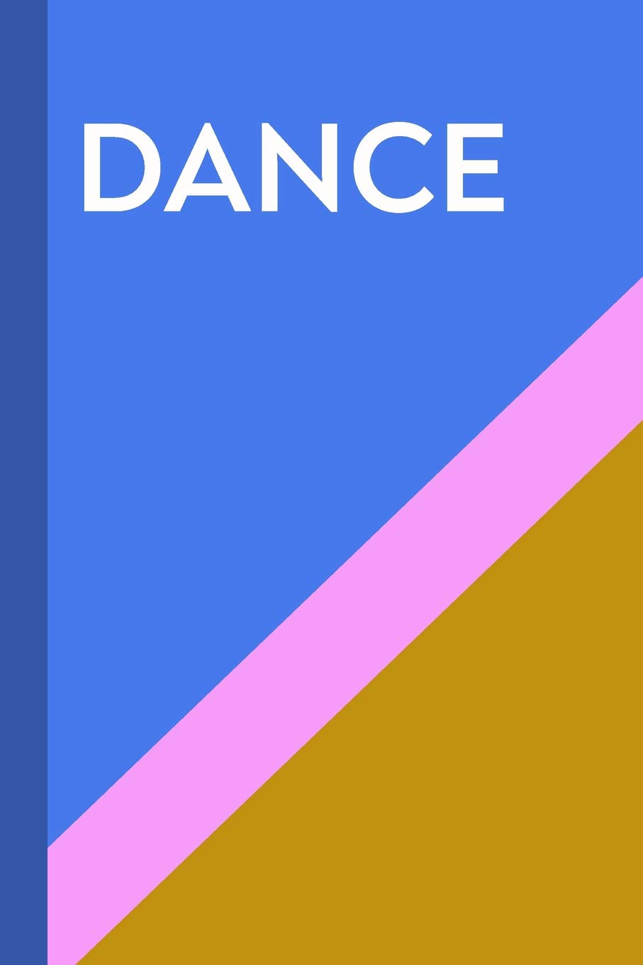 Dance: Cute Lined Notebook For Dancers, Dance Teachers, and Choreographers with Fun Colorful Cover book