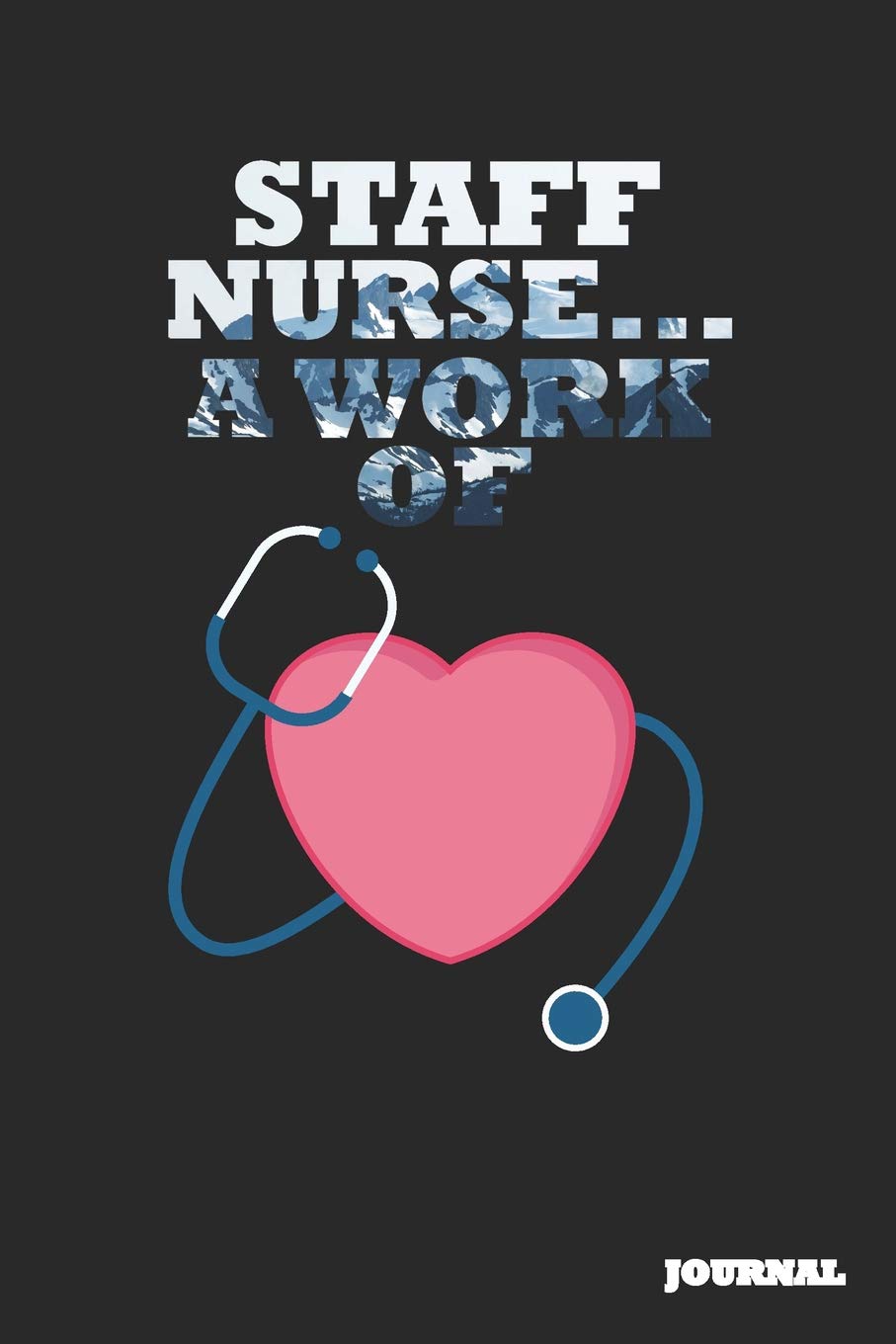 Staff Nurse Journal: A Work of Heart Journal/Notebook Gift (6 x 9 - 110 blank pages) book