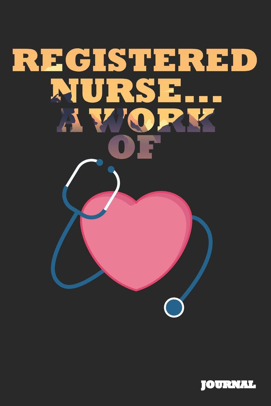 Registered Nurse Journal: A Work of Heart Journal/Notebook Gift (6 x 9 - 110 blank pages) Books