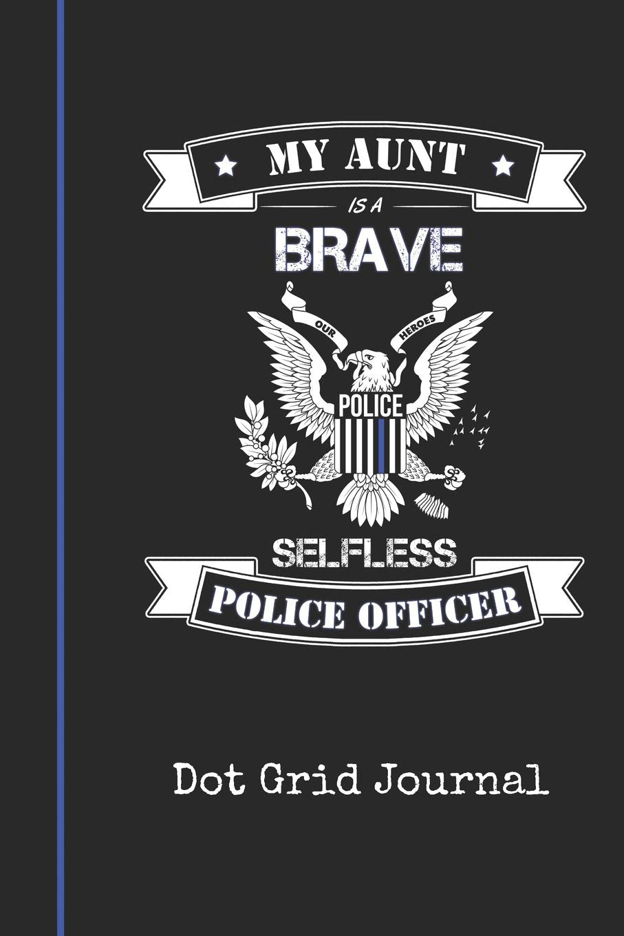Dot Grid Journal: Blank Aunt Police Officer Personal Dotted Bullet Grid Writing Notebook | I Back The Thin Blue Line Law Enforcement Cover | Daily ... & Writers for Note Taking & Drawing Books