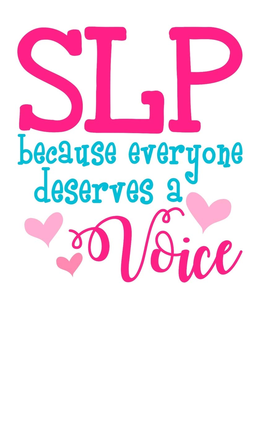 SLP Because Everyone Deserves a Voice: Help people find their voice! book