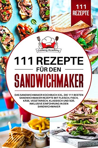111 Rezepte für den Sandwichmaker: Das Sandwichmaker Kochbuch XXL. Die 111 besten Sandwichmaker Rezepte mit Fleisch, Fisch, Käse, klassisch und Süß. Inklusive Einführung in den Sandwichmaker. Sheet Music