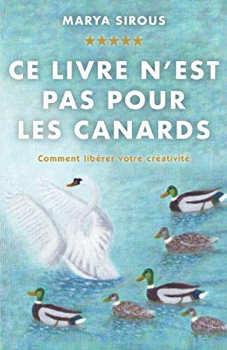 Ce livre n'est pas pour les canards: Comment libérer votre créativité book