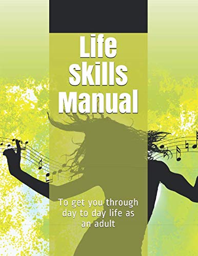 Life Skills Manual: To get you through day to day life as an adult Reference Books