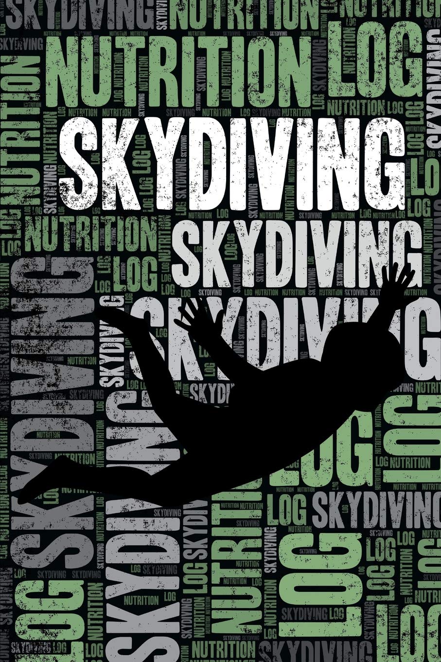 Skydiving Nutrition Log and Diary: Skydiving Nutrition and Diet Training Log and Journal for Skydiver and Instructor - Skydiving Notebook Tracker Health, Nutrition & Fitness