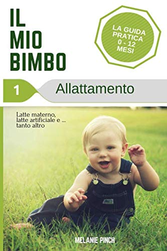 Il mio Bimbo: La guida pratica 0-12 mesi: Allattamento Parents & Children