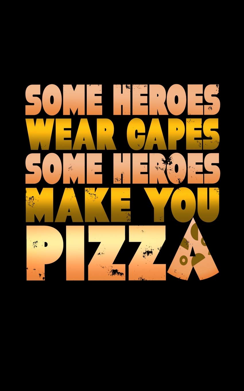 Some Heroes Wear Capes Some Heroes Make You Pizza: A blank lined journal soft cover for you to record memories, goals, notes, recipes and more! Books