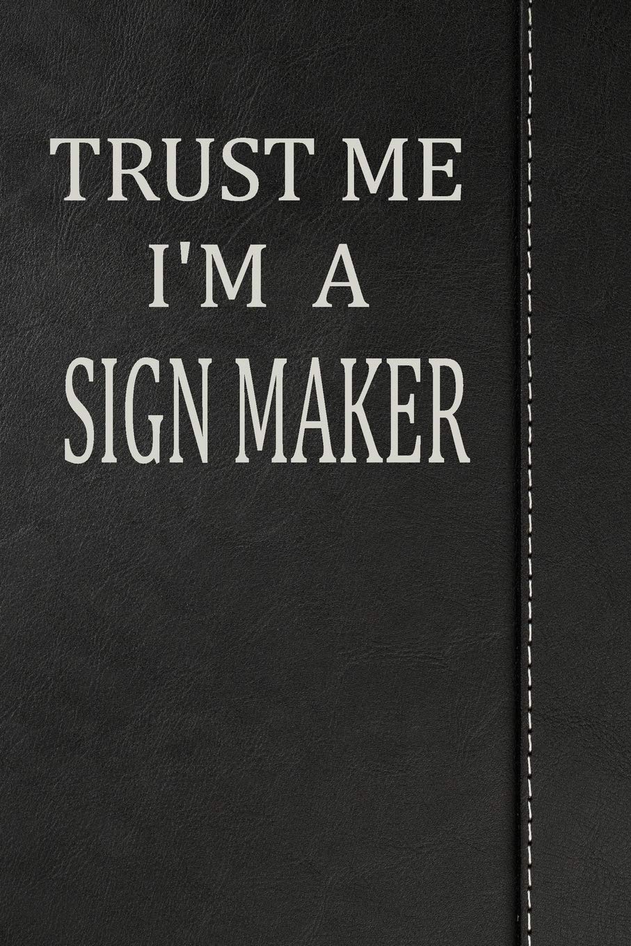 Trust Me I'm a Sign Maker: Blank Recipe book Cookbook Journal notebook 120 pages 6"x9" Essays & Short Stories