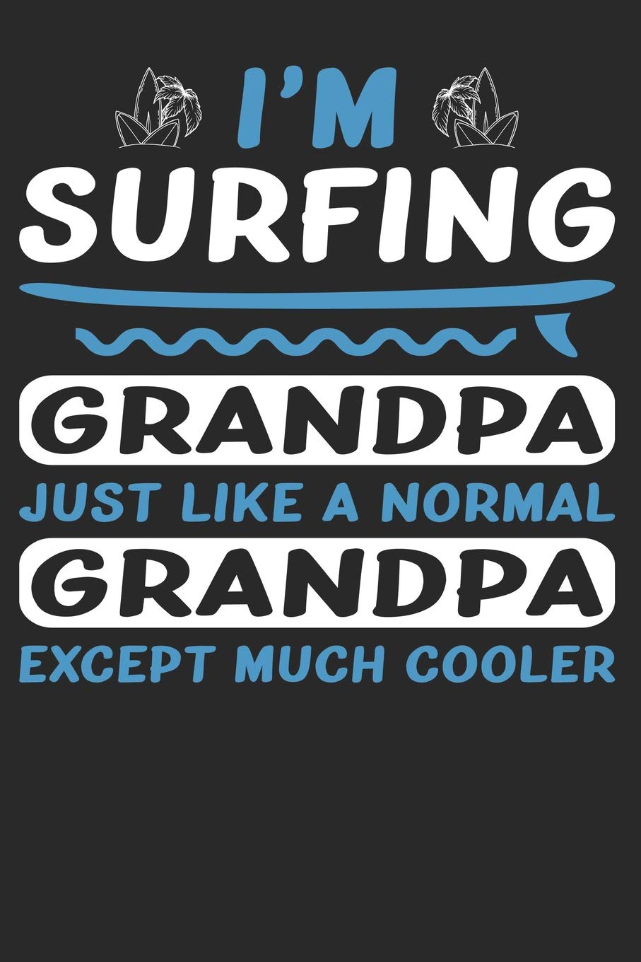 I'M SURFING GRANDPA JUST LIKE A NORMAL GRANDPA: Notebook | Journal | Diary | 110 Lined Page Contemporary literature