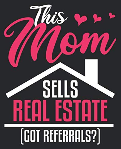 This Mom Sells Real Estate (Got Referrals?): Mom Real Estate Agent Realtor Funny Got Referrals Composition Notebook Back to School 7.5 x 9.25 Inches 100 Wide Ruled Pages Journal Diary Books