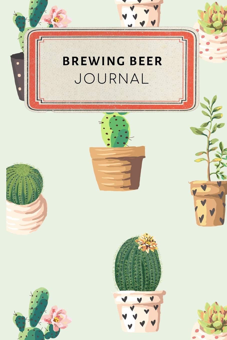 Brewing beer Journal: Cute Cactus Succulents Dotted Grid Bullet Journal Notebook - 100 pages 6 x 9 inches Log Book (My Passion Hobbies Series Volume 83, Band 83) Hobbies & Crafts