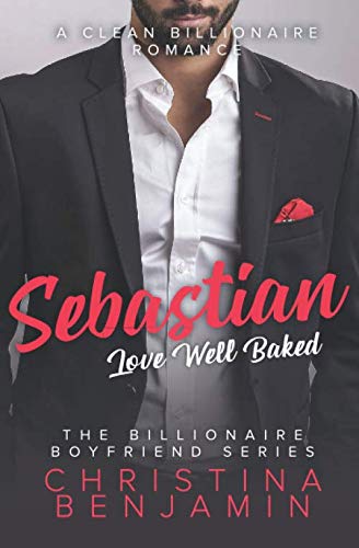 Sebastian: A Clean Billionaire Romance (The Billionaire Boyfriend Series, Band 1) Contemporary Romance