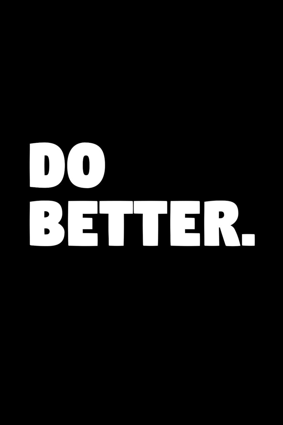 Do Better: Minimalist Motivational Journal - 6x9 Lined College Ruled Notebook, Small Composition Book book
