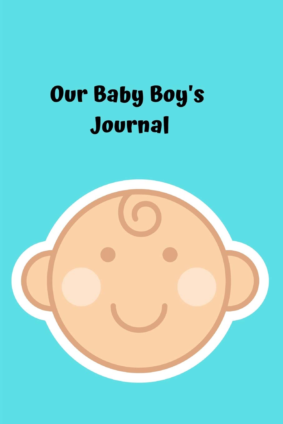 Our Baby Boy's Journal: Our Baby Boy's Journal:Keep note of those wonderful moments. Essays & Short Stories