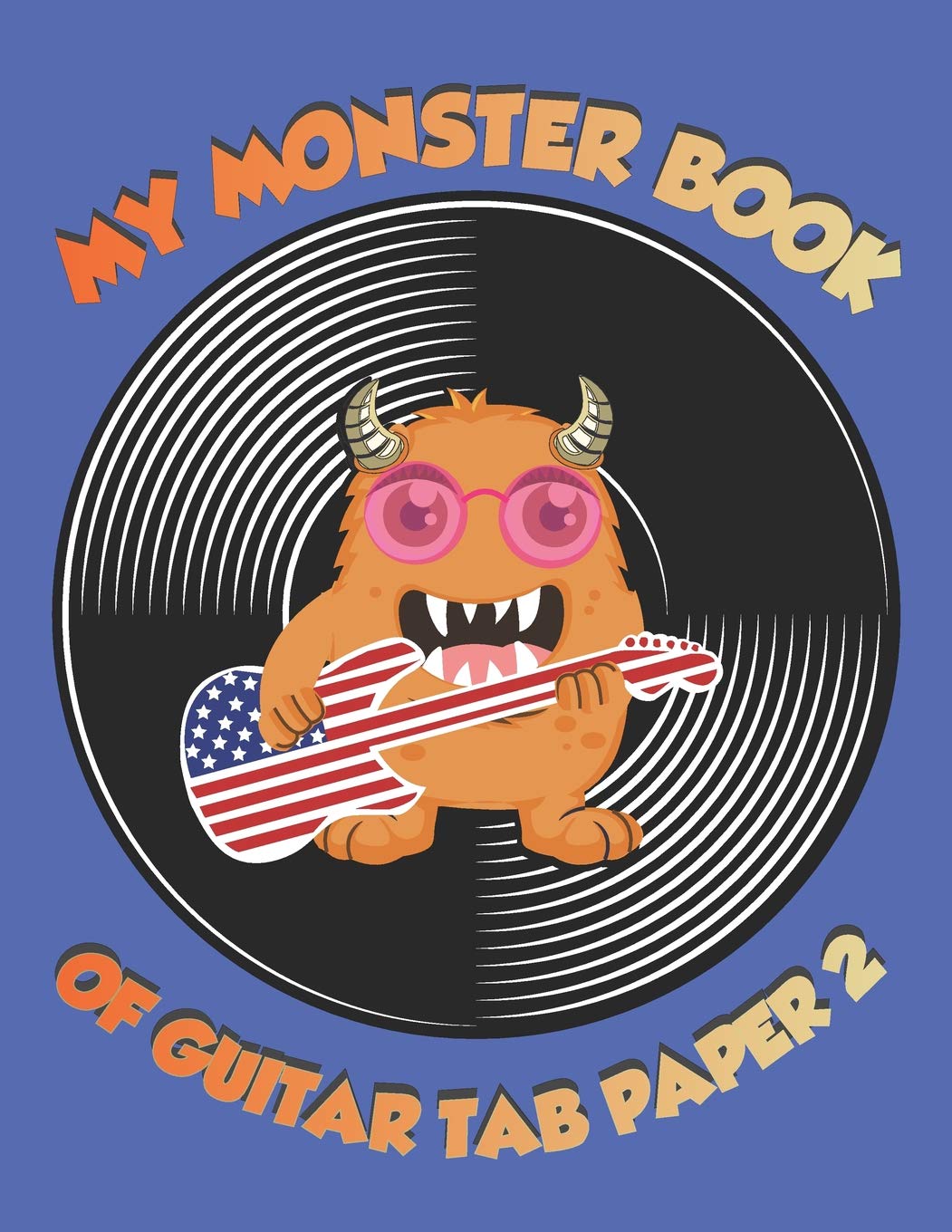 My Monster Book Of Guitar Tab Paper 2: The Essential Guitar Composition Book For Budding Monsters Of Rock! Arts & Music
