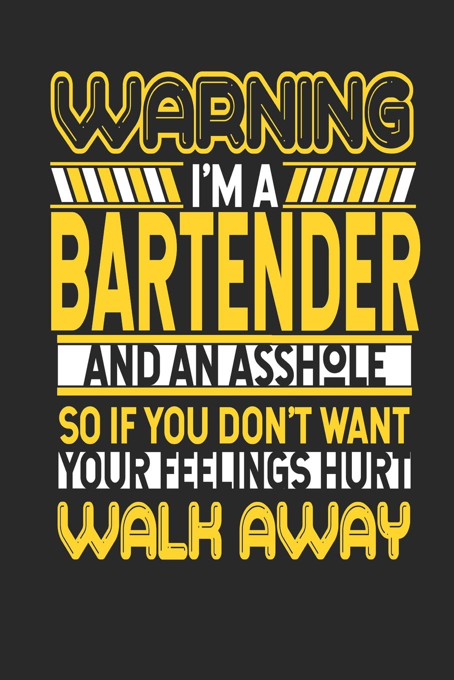 Warning I'm A Bartender And An Asshole So If You Don't Want Your Feelings Hurt Walk Away: Bartender Notebook | Bartender Journal | Handlettering | Logbook | 110 Journal Paper Pages | 6 x 9 Books