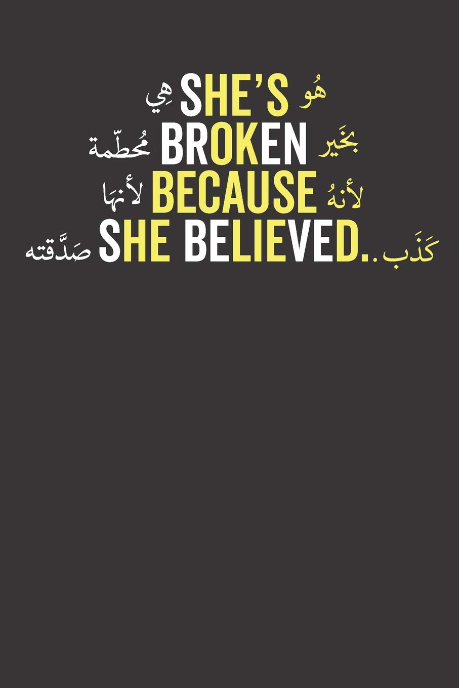 She's Broken Because She Believed هو بخير لأنه كذب هي محطمة لأنها صدقته: Journal/ Notebook Books