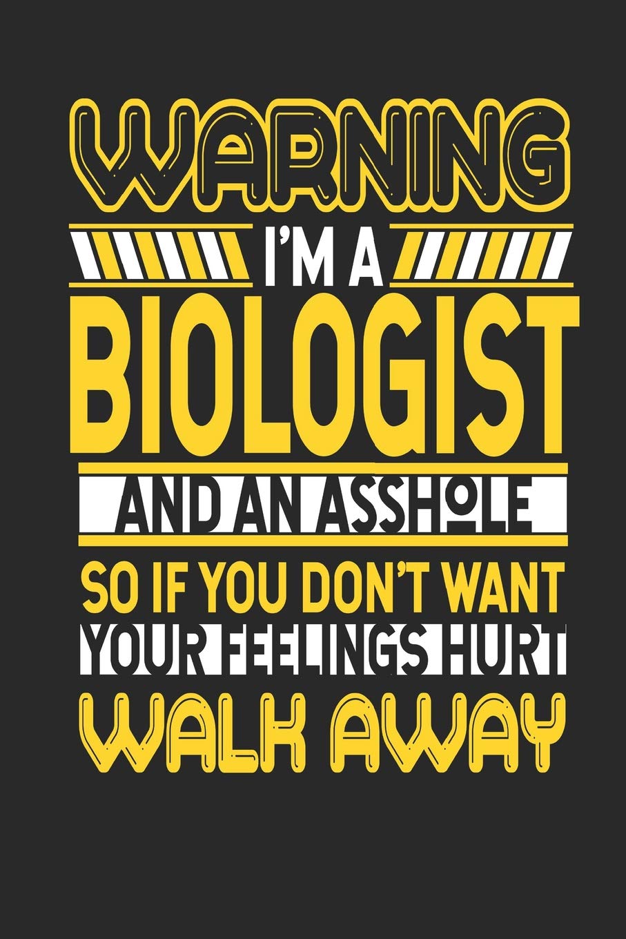 Warning I'm A Biologist And An Asshole So If You Don't Want Your Feelings Hurt Walk Away: Biologist Notebook | Biologist Journal | Handlettering | Logbook | 110 Journal Paper Pages | 6 x 9 Books