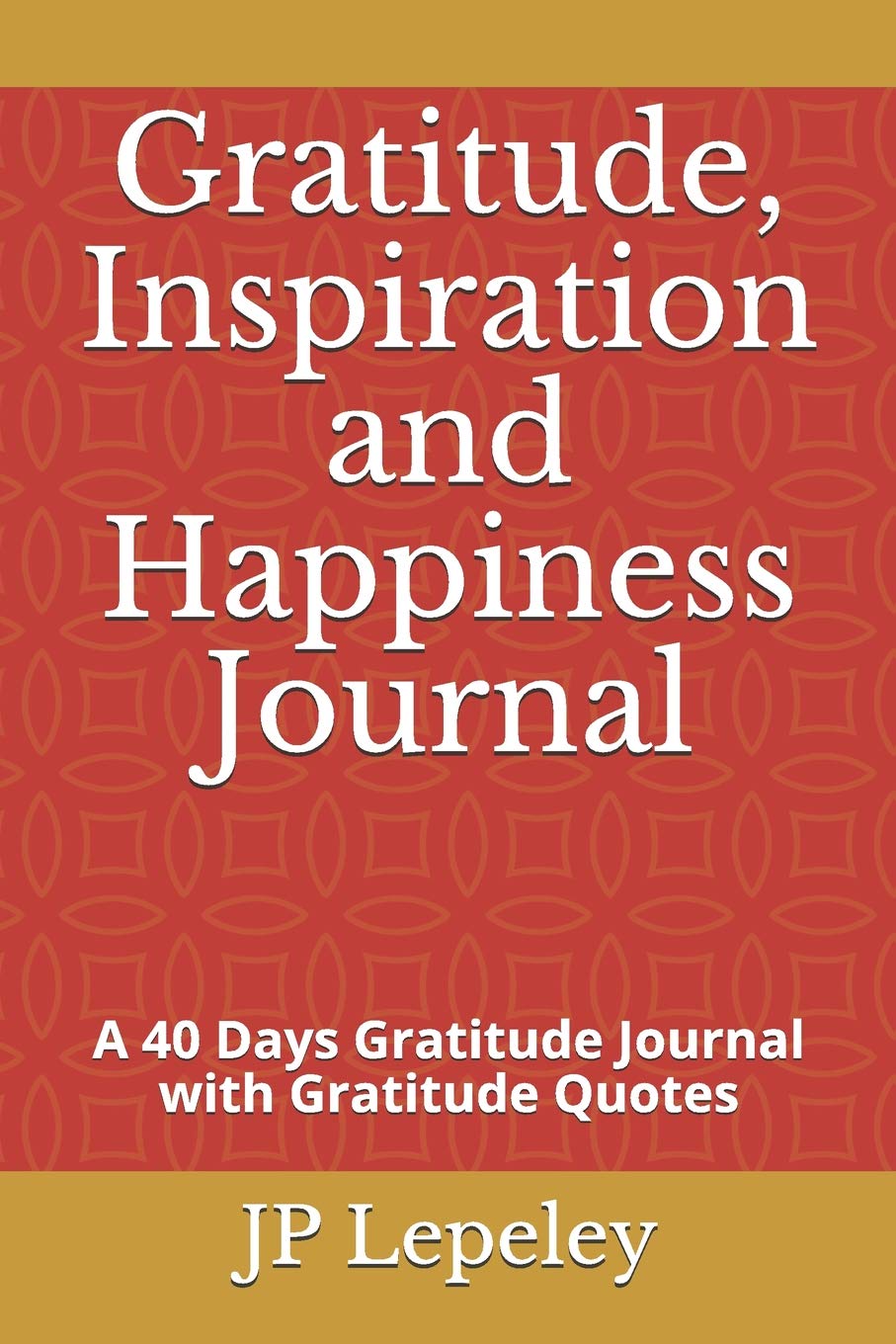 Gratitude, Inspiration and Happiness Journal: A 40 Days Gratitude Journal with Gratitude Quotes Psychology