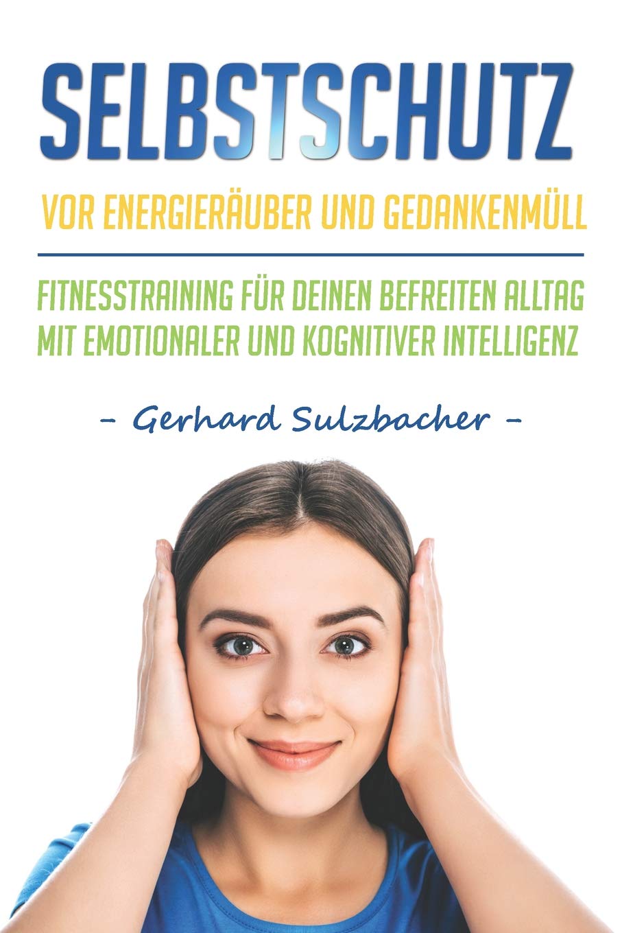 Selbstschutz vor Energieräuber und Gedankenmüll: Fitnesstraining für Deinen befreiten Alltag mit emotionaler und kognitiver Intelligenz Psychology