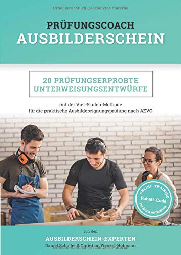 Prüfungscoach Ausbilderschein: 20 prüfungserprobte Unterweisungsentwürfe mit der Vier-Stufen-Methode für die praktische Ausbildereignungsprüfung nach AEVO Study Guides Books