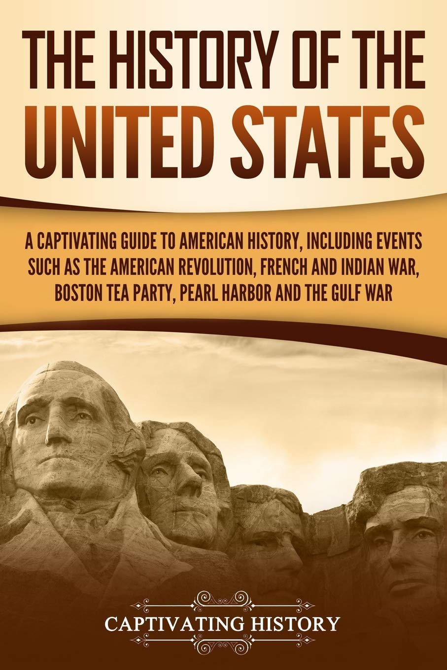 The History of the United States: A Captivating Guide to American History, Including Events Such as the American Revolution, French and Indian War, ... Pearl Harbor, and the Gulf War (U.S. History) Education & Training
