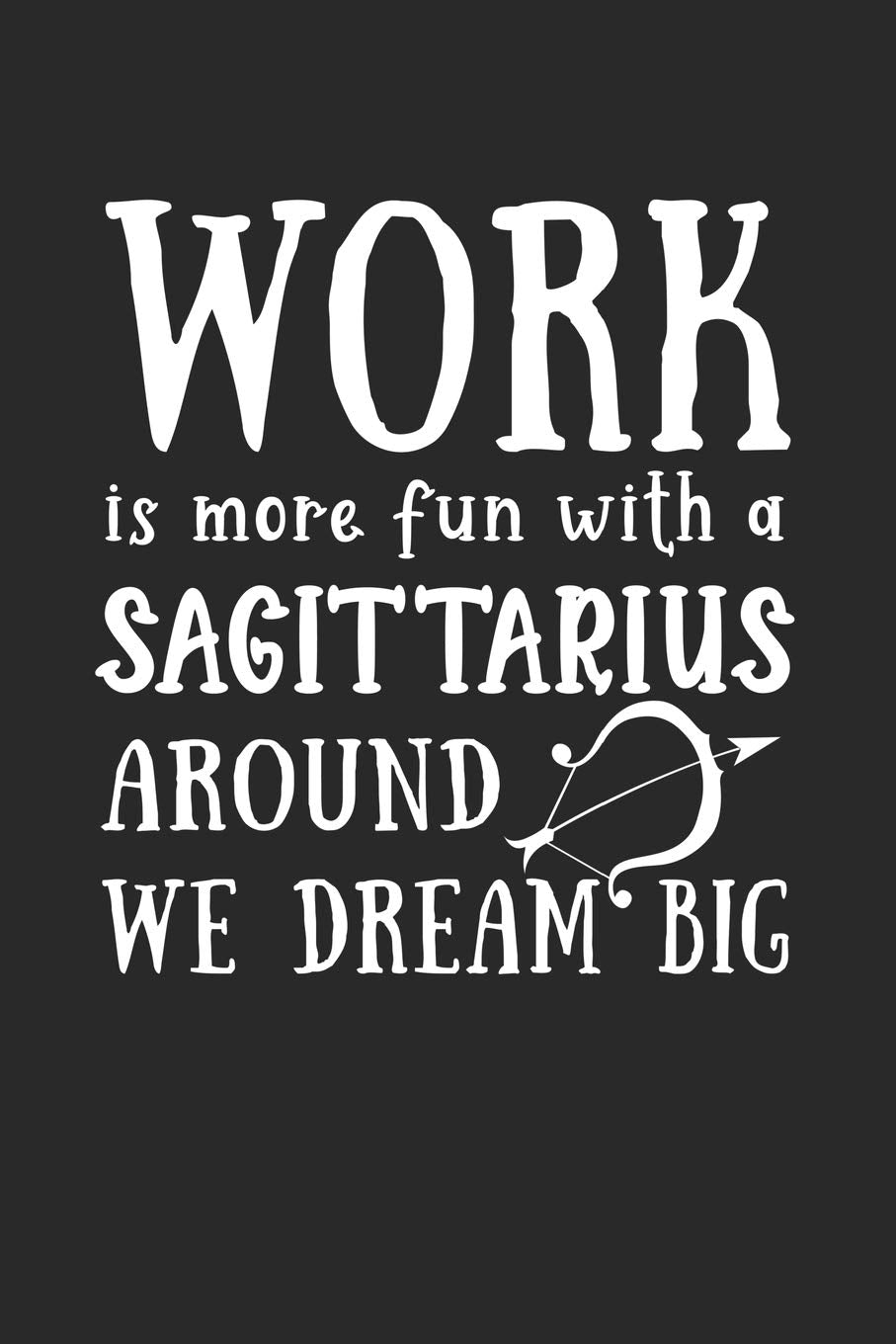 Work Is More Fun With A Sagittarius Around We Dream Big: Signs of the Zodiac, A Lined Journal With 120 Pages book