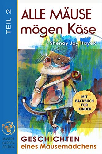 ALLE MÄUSE MÖGEN KÄSE. TEIL 2. Geschichten eines Mäusemädchens. Mit Backbuch für Kinder. Leisure, Home & Garden