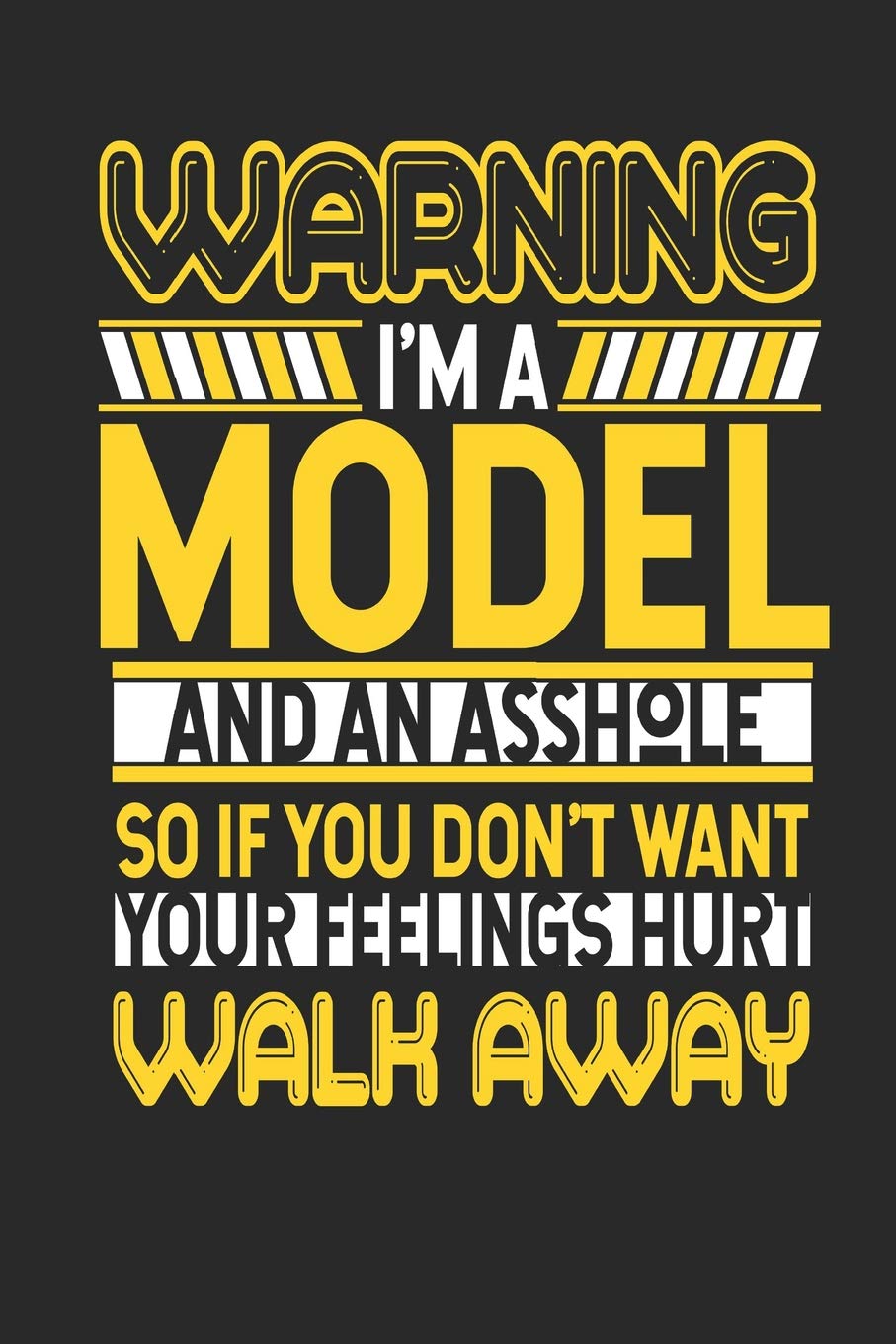 Warning I'm A Model And An Asshole So If You Don't Want Your Feelings Hurt Walk Away: Model Notebook | Model Journal | Handlettering | Logbook | 110 Journal Paper Pages | 6 x 9 Books