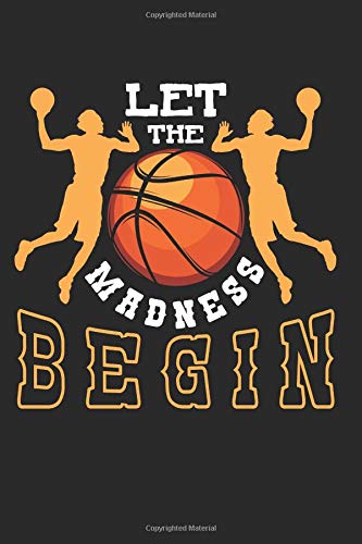 Let the Madness Begin: Funny Basketball Season Sport Lover Composition College Notebook and Diary to Write In / 120 Pages of Ruled Lined & Blank Paper / 6"x9" Essays & Short Stories