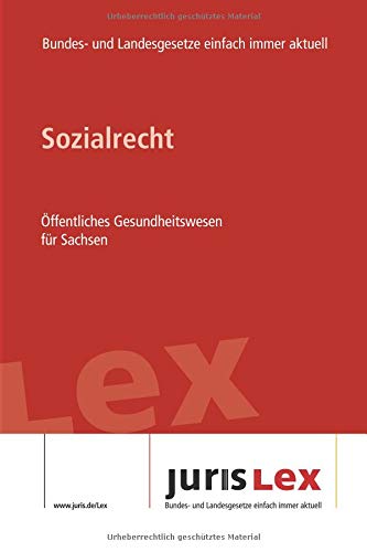 Sozialrecht Öffentliches Gesundheitswesen für Sachsen: Rechtsstand 08.04.2019, Bundes- und Landesrecht einfach immer aktuell (juris Lex) Law