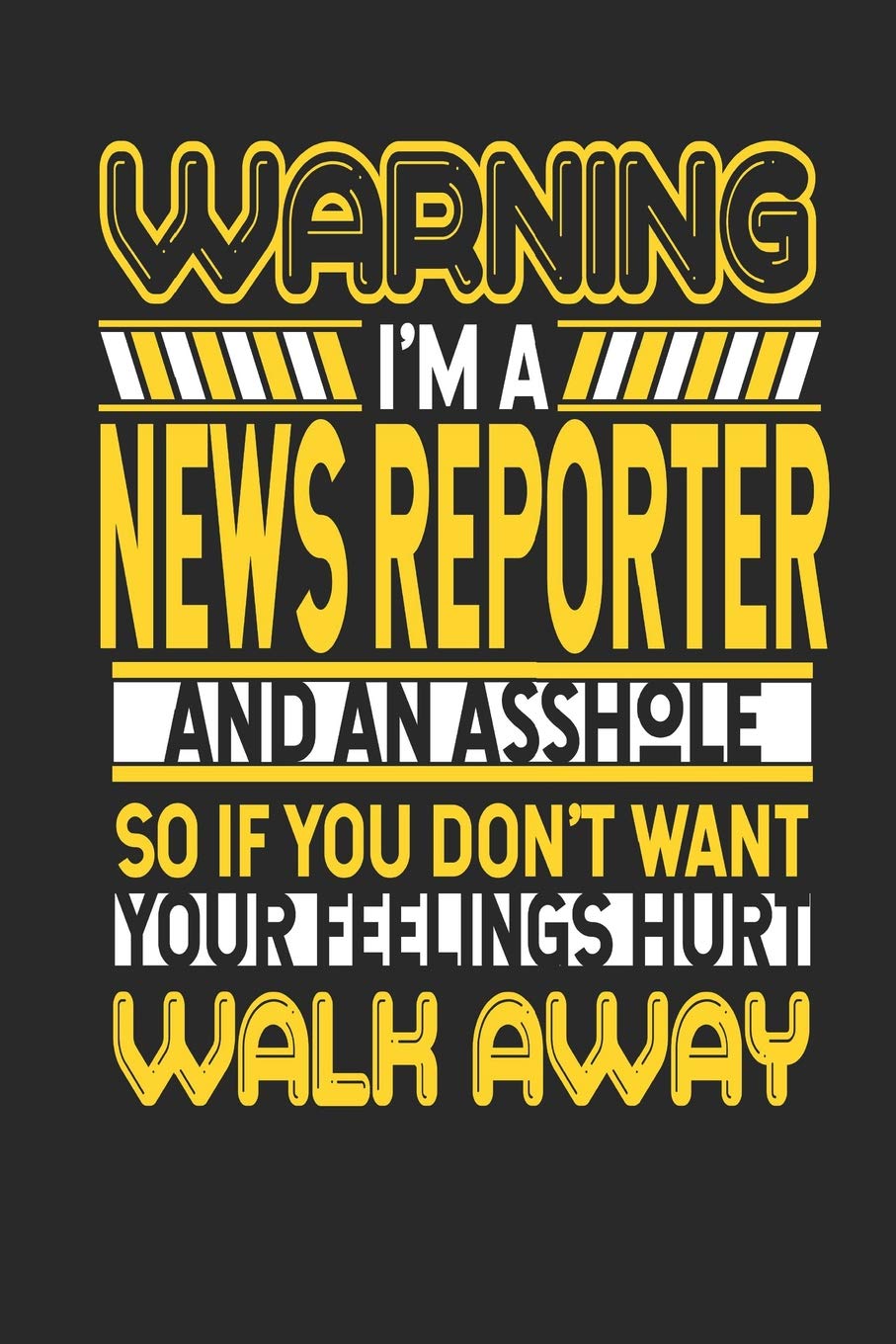 Warning I'm A News Reporter And An Asshole So If You Don't Want Your Feelings Hurt Walk Away: News Reporter Notebook | News Reporter Journal | Handlettering | Logbook | 110 Journal Paper Pages | 6 x 9 Books