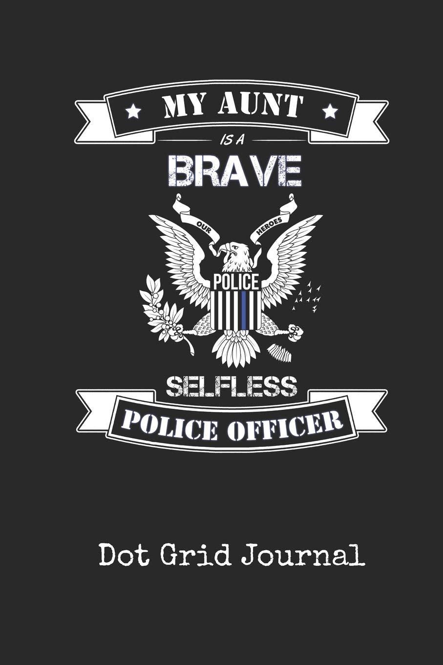 Dot Grid Journal: Blank Aunt Police Officer Personal Dotted Bullet Grid Writing Notebook | I Back The Thin Blue Line Law Enforcement Cover | Daily ... & Writers for Note Taking & Drawing Books