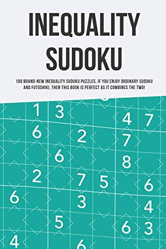 Inequality Sudoku: 100 puzzles that combine sudoku and futoshiki rules Leisure & Fun