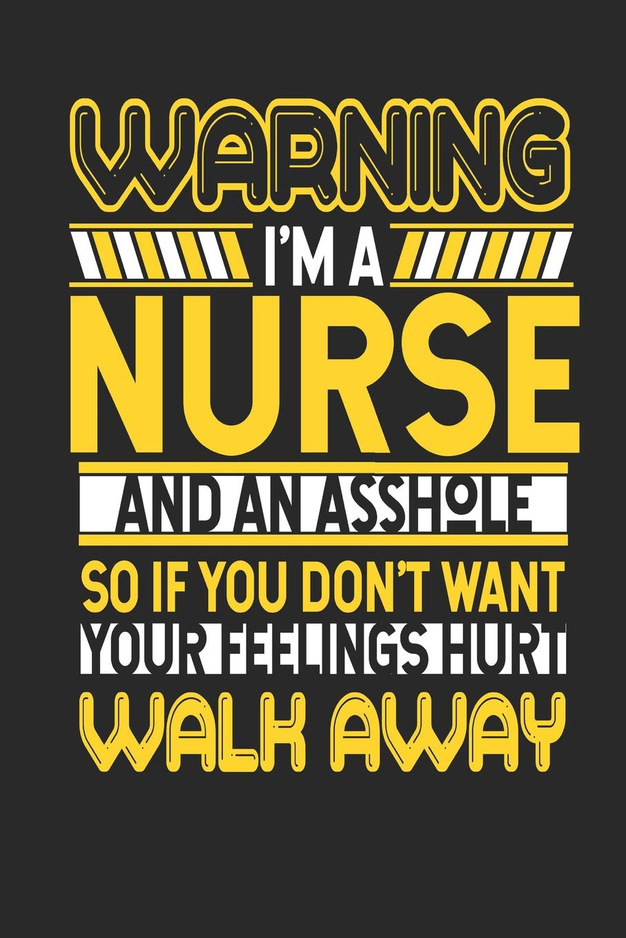 Warning I'm A Nurse And An Asshole So If You Don't Want Your Feelings Hurt Walk Away: Nurse Notebook | Nurse Journal | Handlettering | Logbook | 110 Journal Paper Pages | 6 x 9 Books