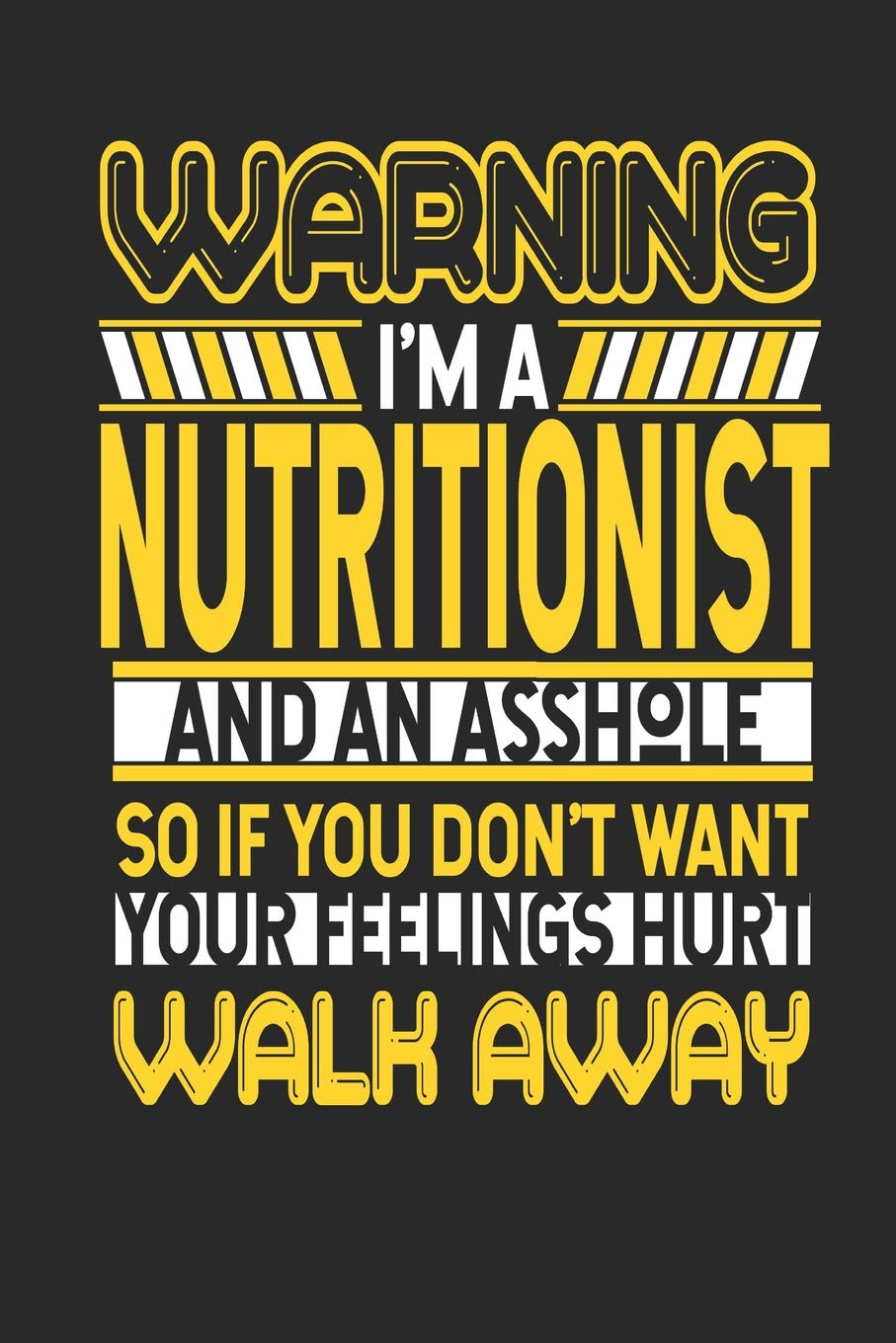 Warning I'm A Nutritionist And An Asshole So If You Don't Want Your Feelings Hurt Walk Away: Nutritionist Notebook | Nutritionist Journal | Handlettering | Logbook | 110 Journal Paper Pages | 6 x 9 Books
