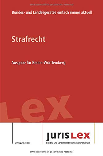 Strafrecht Ausgabe für Baden-Württemberg: Rechtsstand 08.04.2019, Bundes- und Landesrecht einfach immer aktuell (juris Lex) Law