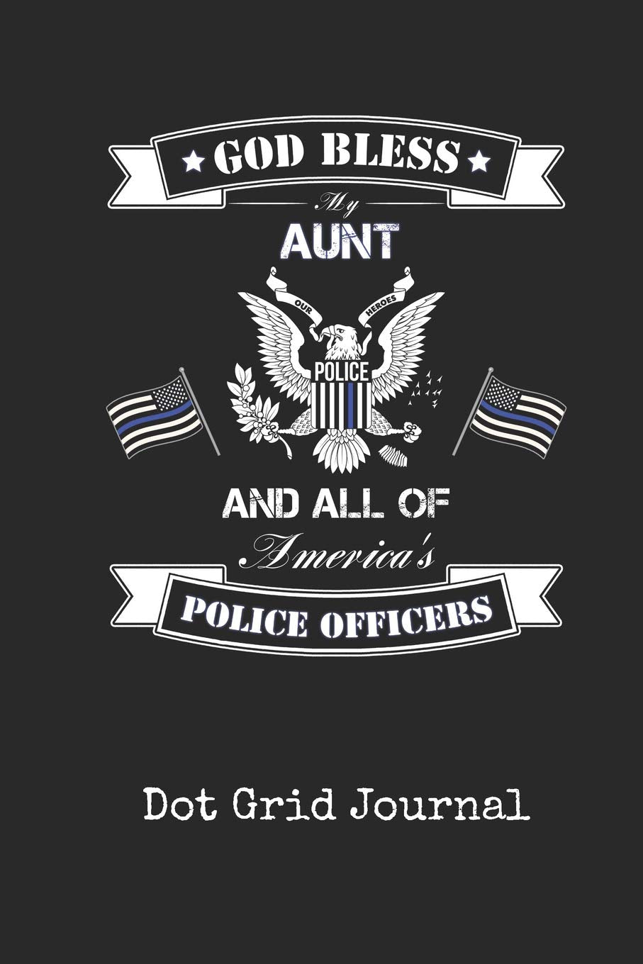 Dot Grid Journal: Blank Aunt Police Officer Personal Dotted Bullet Grid Writing Notebook | I Back The Thin Blue Line CopLaw Enforcement Cover | Daily ... & Writers for Note Taking & Drawing Books