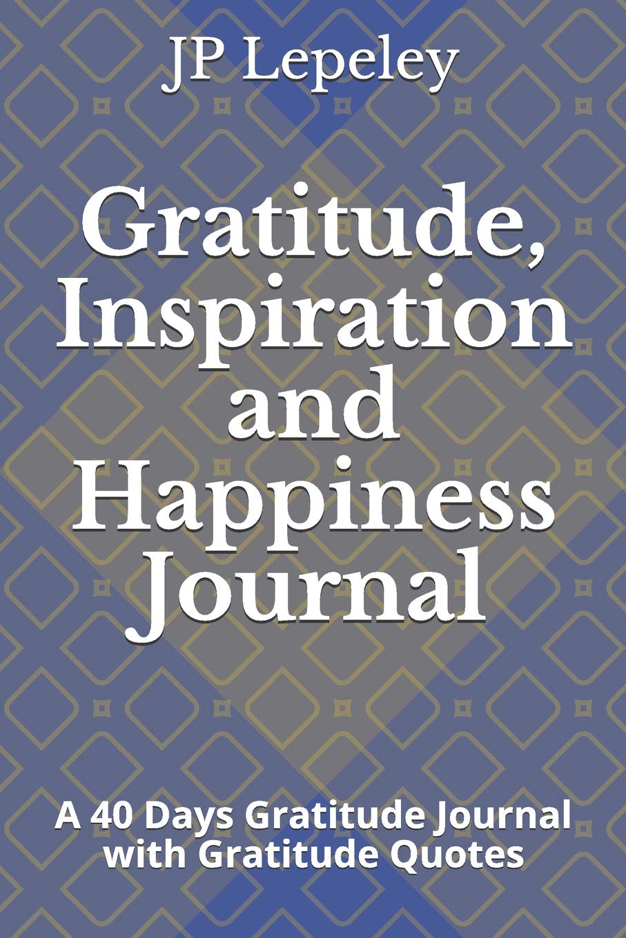 Gratitude, Inspiration and Happiness Journal: A 40 Days Gratitude Journal with Gratitude Quotes Psychology