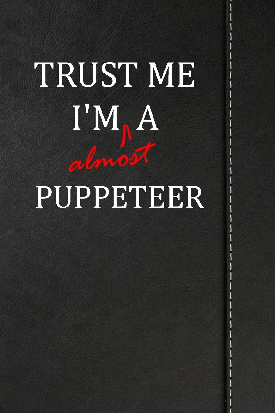 Trust Me I'm almost a Puppeteer: Blank Recipe Book For The Family Chef Cook Journal notebook 120 pages 6"x9" book