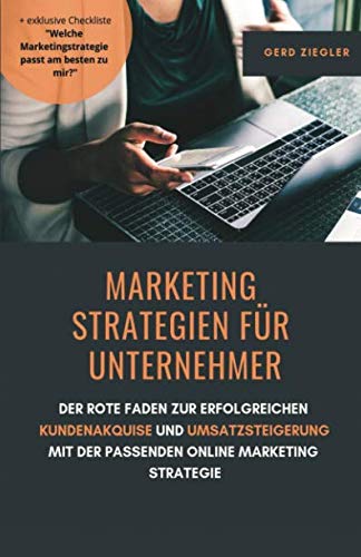 Marketing Strategien für Unternehmer: Der rote Faden zur erfolgreichen Kundenakquise und Umsatzsteigerung mit der passenden Online Marketing Strategie Business, Finance & Career