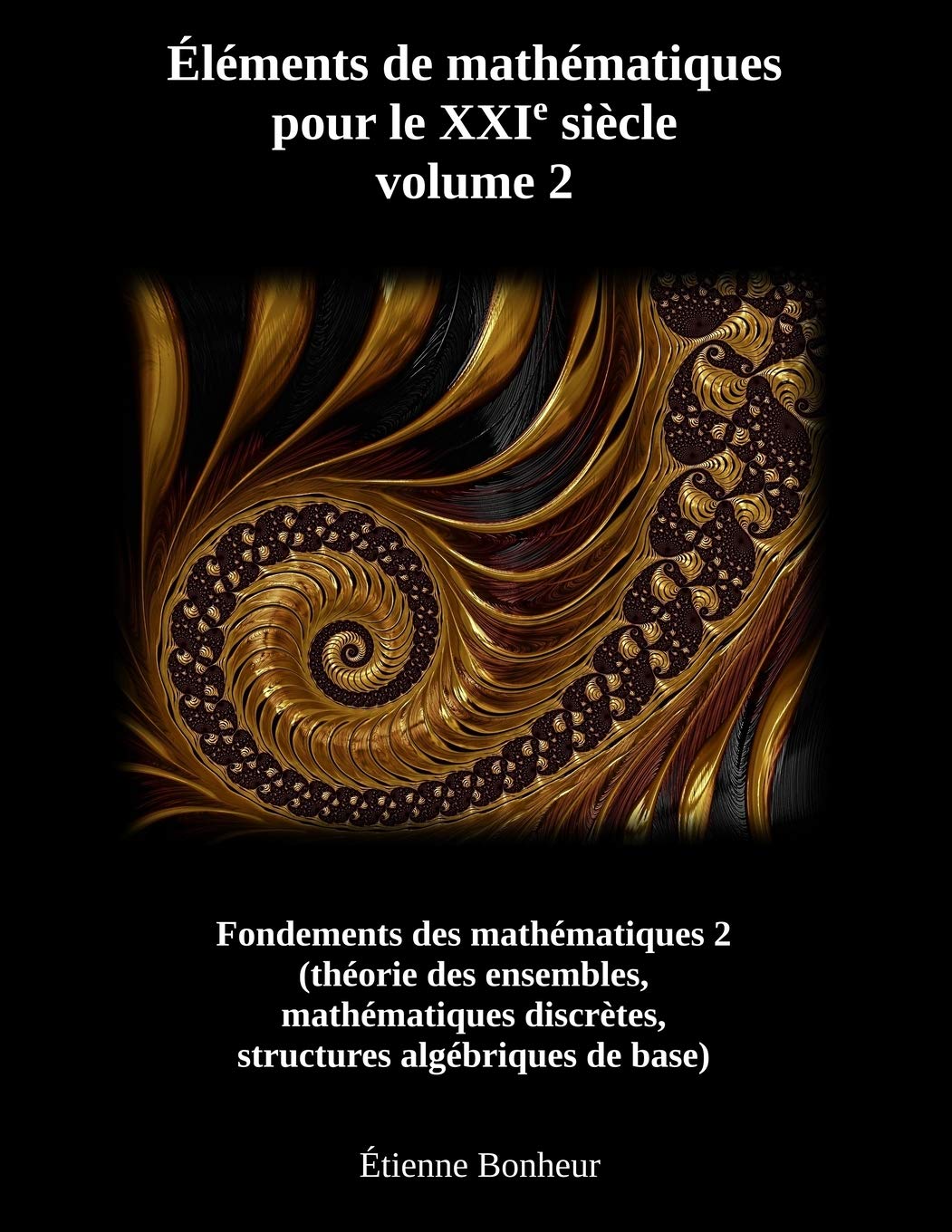 Éléments de mathématiques pour le XXIe siècle, volume 2: Fondements des mathématiques 2 (théorie des ensembles, mathématiques discrètes, structures algébriques de base) book