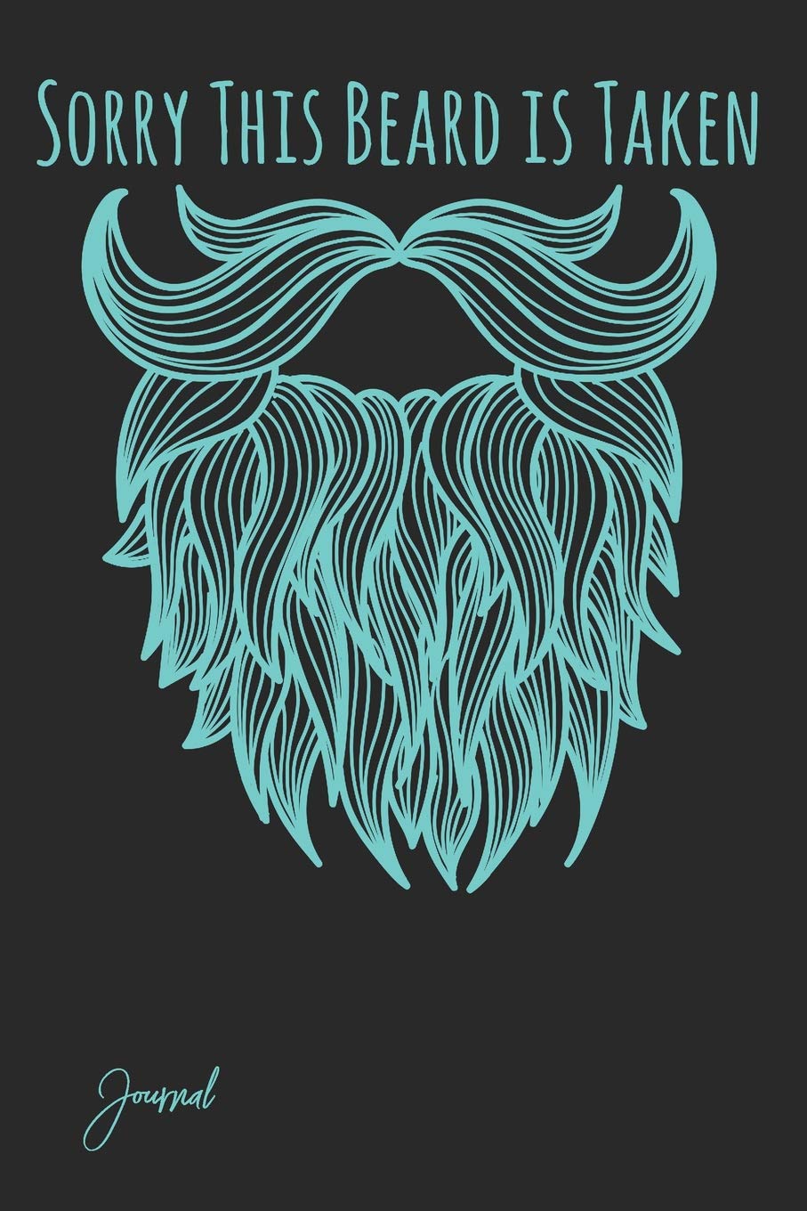 Sorry This Beard Is Taken Journal: 120 Blank Lined Pages - 6" x 9" Notebook With Cute Mens Beard Graphic On The Cover Books