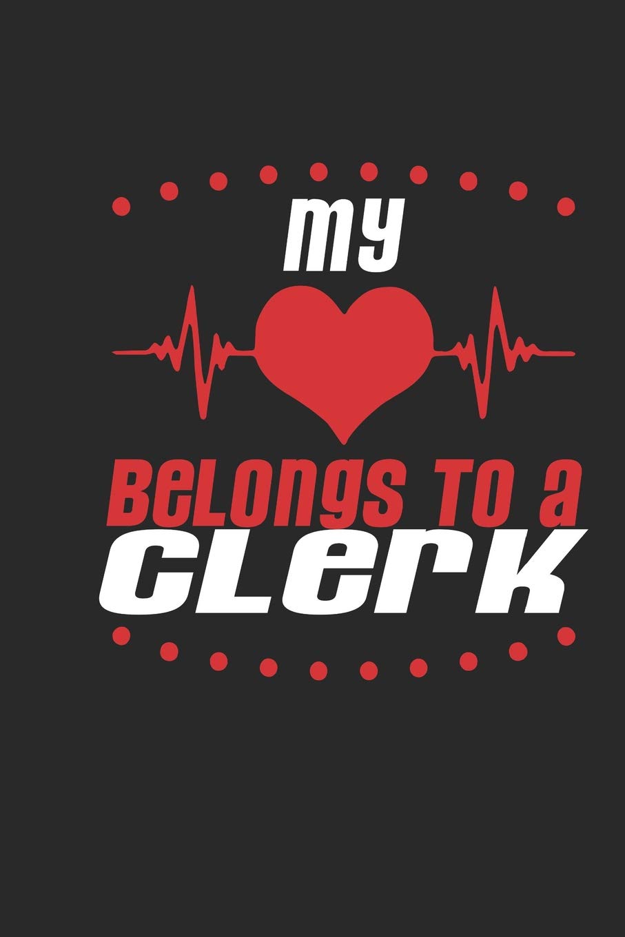 My Heart Belongs To A Clerk: Clerk Notebook | Clerk Journal | Handlettering | Logbook | 110 Journal Paper Pages | 6 x 9 Books