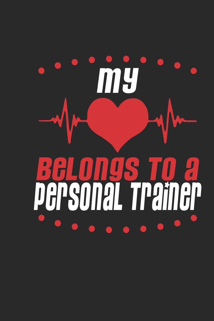 My Heart Belongs To A Personal Trainer: Personal Trainer Notebook | Personal Trainer Journal | Handlettering | Logbook | 110 Journal Paper Pages | 6 x 9 Books