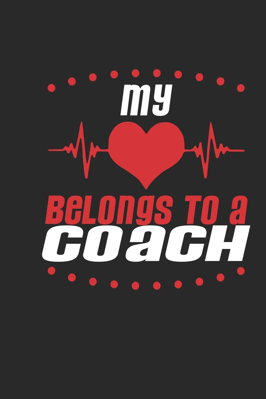 My Heart Belongs To A Coach: Coach Notebook | Coach Journal | Handlettering | Logbook | 110 Journal Paper Pages | 6 x 9 Books