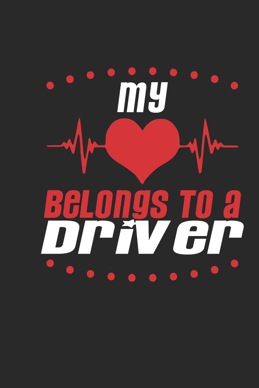 My Heart Belongs To A Driver: Driver Notebook | Driver Journal | Handlettering | Logbook | 110 Journal Paper Pages | 6 x 9 Books