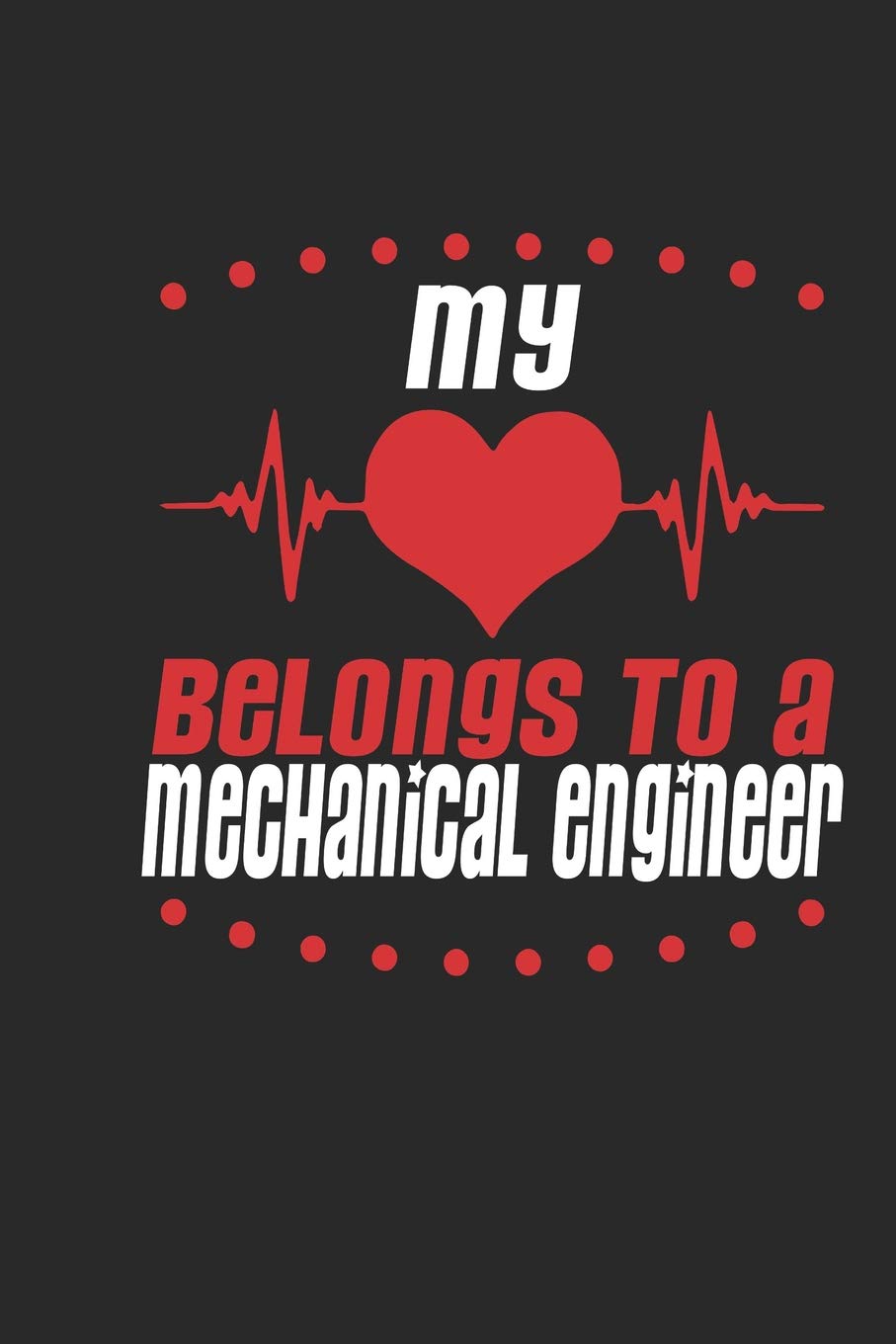 My Heart Belongs To A Mechanical Engineer: Mechanical Engineer Notebook | Mechanical Engineer Journal | Handlettering | Logbook | 110 Journal Paper Pages | 6 x 9 Books